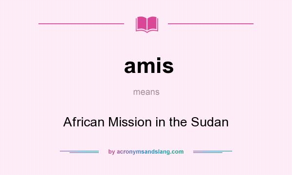 What does amis mean? It stands for African Mission in the Sudan
