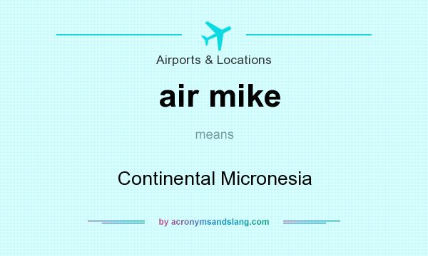 What does air mike mean? It stands for Continental Micronesia