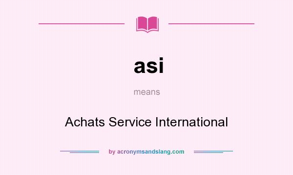 What does asi mean? It stands for Achats Service International