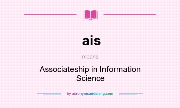 What does ais mean? It stands for Associateship in Information Science