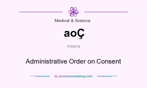 What does aoÇ mean? It stands for Administrative Order on Consent