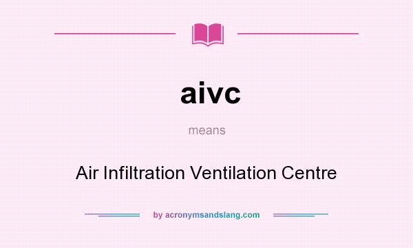 What does aivc mean? It stands for Air Infiltration Ventilation Centre