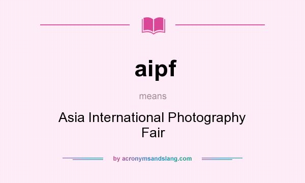 What does aipf mean? It stands for Asia International Photography Fair