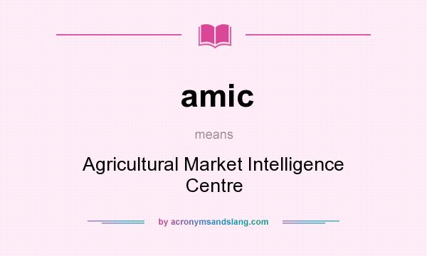 What does amic mean? It stands for Agricultural Market Intelligence Centre