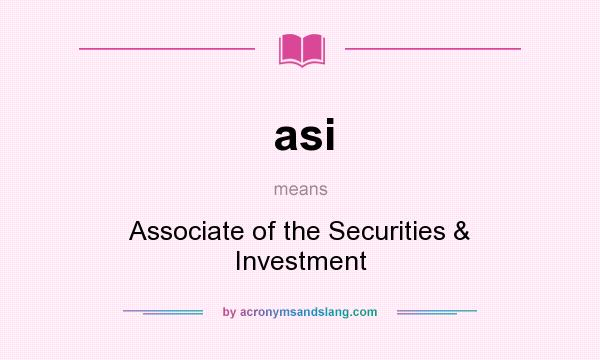 What does asi mean? It stands for Associate of the Securities & Investment