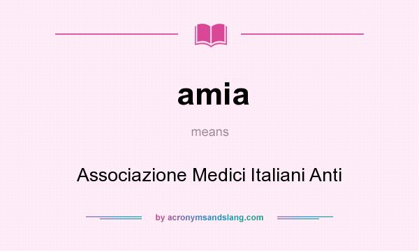 What does amia mean? It stands for Associazione Medici Italiani Anti