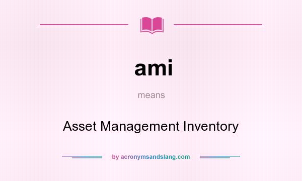 What does ami mean? It stands for Asset Management Inventory