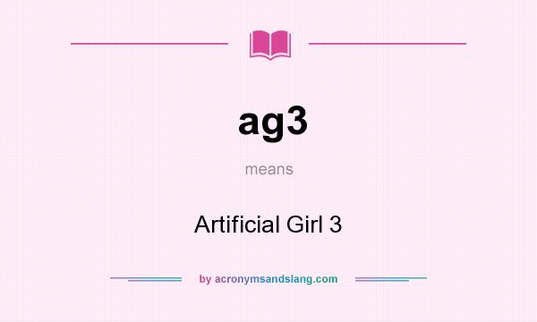 What does ag3 mean? It stands for Artificial Girl 3