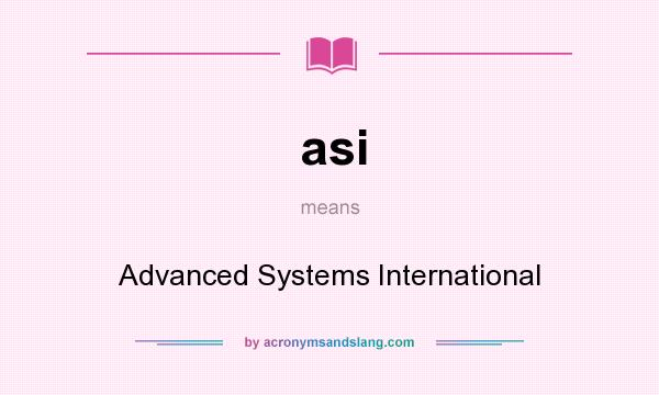 What does asi mean? It stands for Advanced Systems International