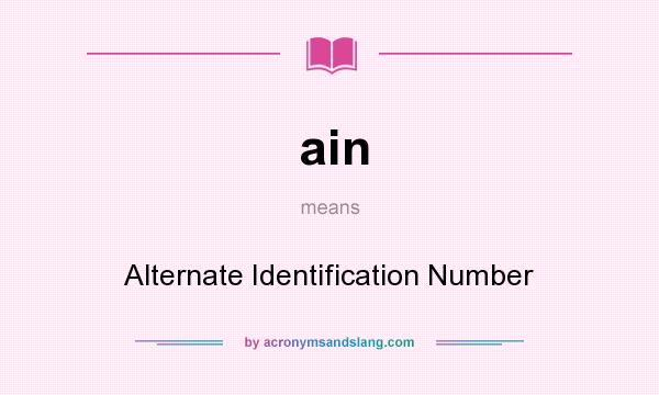 What does ain mean? It stands for Alternate Identification Number