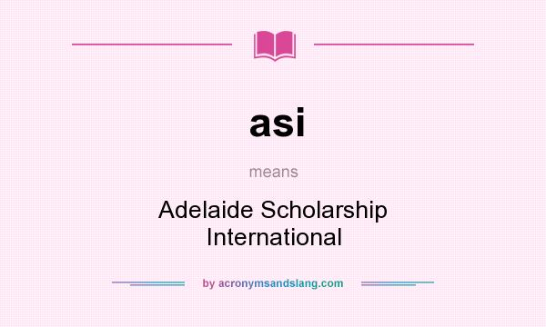 What does asi mean? It stands for Adelaide Scholarship International