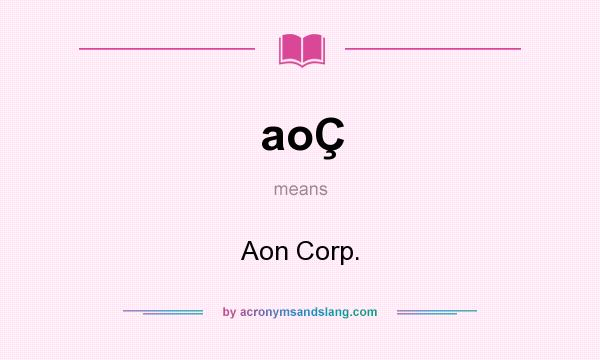 What does aoÇ mean? It stands for Aon Corp.