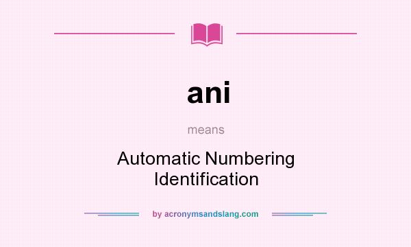 What does ani mean? It stands for Automatic Numbering Identification