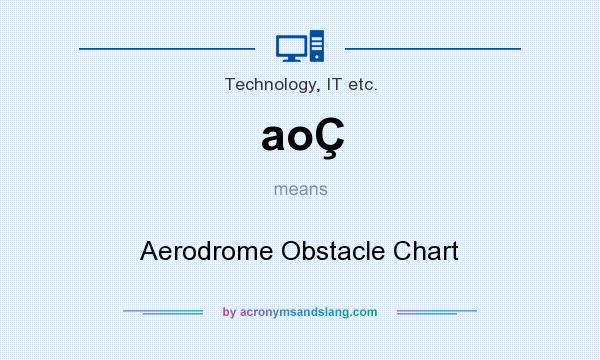 What does aoÇ mean? It stands for Aerodrome Obstacle Chart