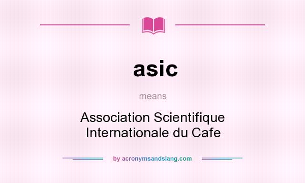 What does asic mean? It stands for Association Scientifique Internationale du Cafe