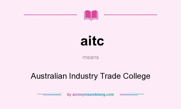 What does aitc mean? It stands for Australian Industry Trade College