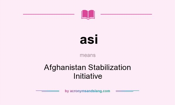 What does asi mean? It stands for Afghanistan Stabilization Initiative