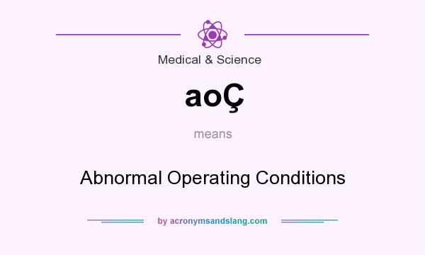 What does aoÇ mean? It stands for Abnormal Operating Conditions