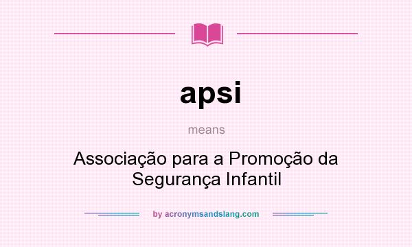 What does apsi mean? It stands for Associação para a Promoção da Segurança Infantil
