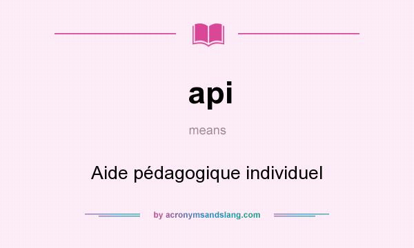 What does api mean? It stands for Aide pédagogique individuel