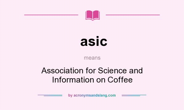 What does asic mean? It stands for Association for Science and Information on Coffee