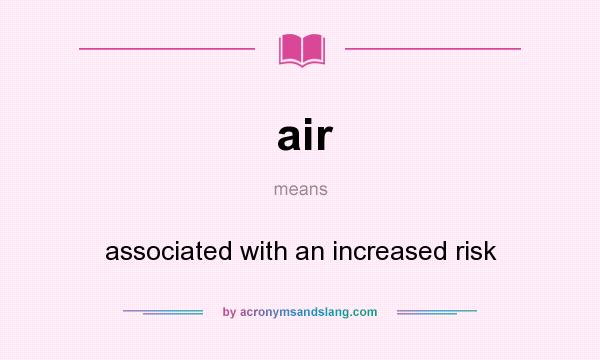 What does air mean? It stands for associated with an increased risk