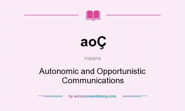 What does aoÇ mean? It stands for Autonomic and Opportunistic Communications