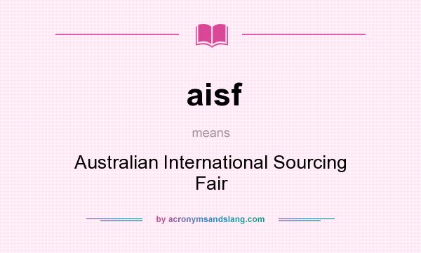What does aisf mean? It stands for Australian International Sourcing Fair