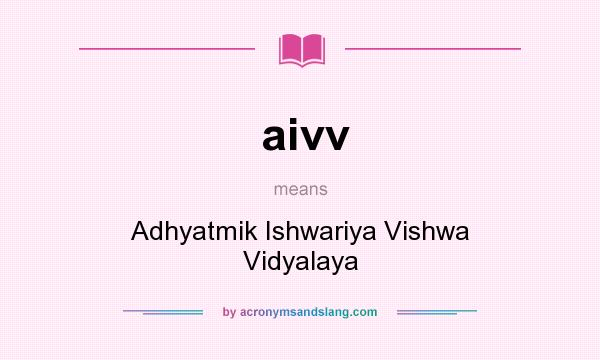 What does aivv mean? It stands for Adhyatmik Ishwariya Vishwa Vidyalaya
