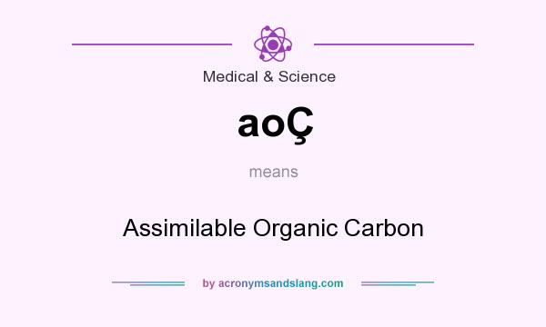 What does aoÇ mean? It stands for Assimilable Organic Carbon