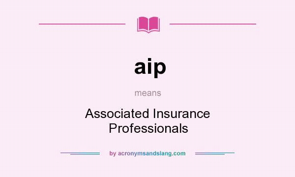What does aip mean? It stands for Associated Insurance Professionals