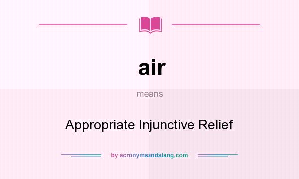 What does air mean? It stands for Appropriate Injunctive Relief