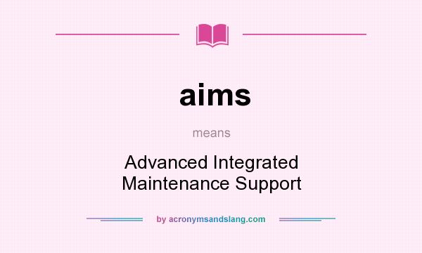 What does aims mean? It stands for Advanced Integrated Maintenance Support