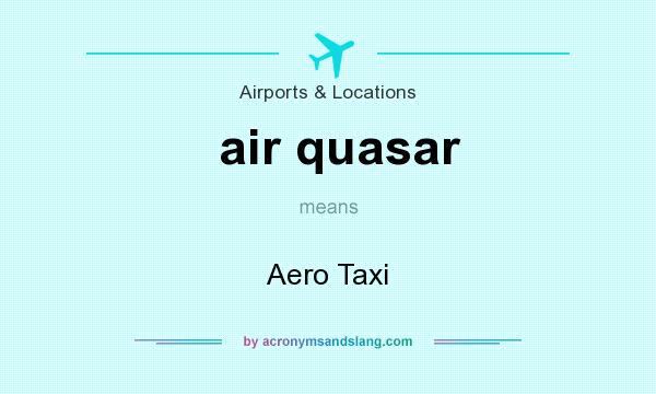 What does air quasar mean? It stands for Aero Taxi
