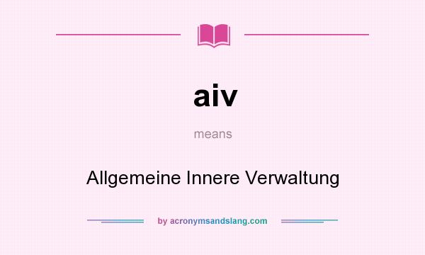 What does aiv mean? It stands for Allgemeine Innere Verwaltung