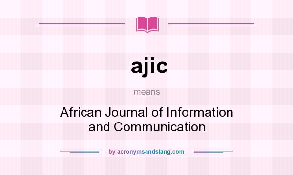What does ajic mean? It stands for African Journal of Information and Communication