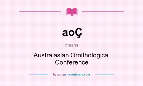 What does aoÇ mean? It stands for Australasian Ornithological Conference