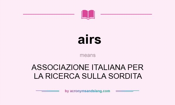 What does airs mean? It stands for ASSOCIAZIONE ITALIANA PER LA RICERCA SULLA SORDITA