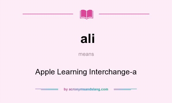 What does ali mean? It stands for Apple Learning Interchange-a