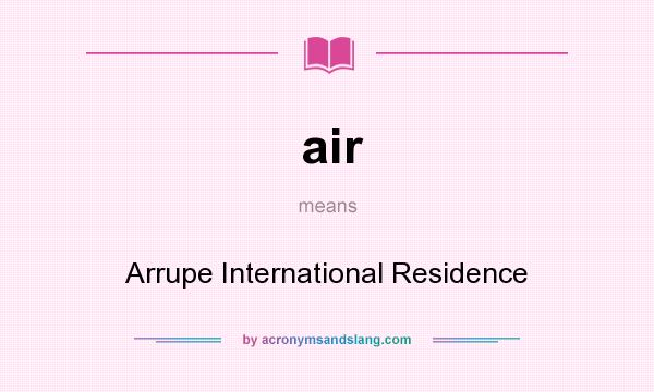 What does air mean? It stands for Arrupe International Residence