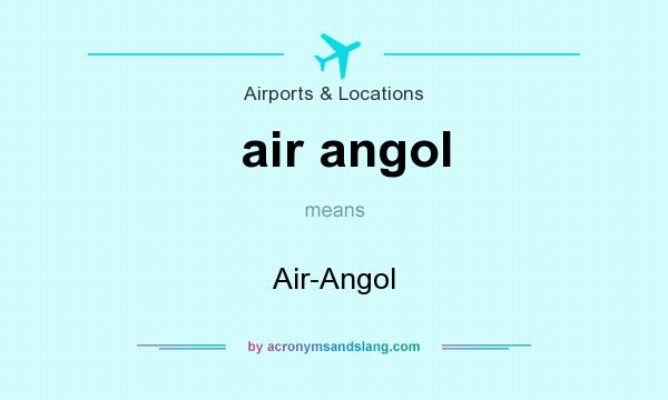What does air angol mean? It stands for Air-Angol