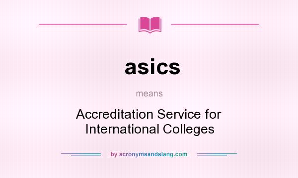 What does asics mean? It stands for Accreditation Service for International Colleges