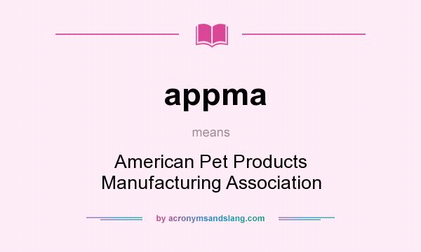 What does appma mean? It stands for American Pet Products Manufacturing Association