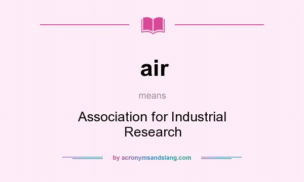 What does air mean? It stands for Association for Industrial Research