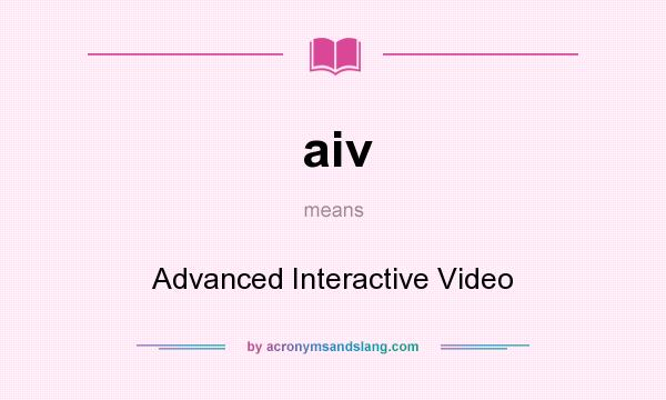 What does aiv mean? It stands for Advanced Interactive Video