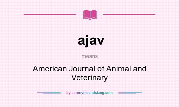 What does ajav mean? It stands for American Journal of Animal and Veterinary