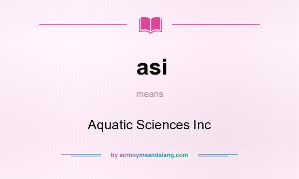What does asi mean? It stands for Aquatic Sciences Inc