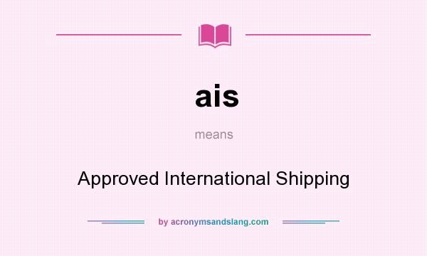 What does ais mean? It stands for Approved International Shipping