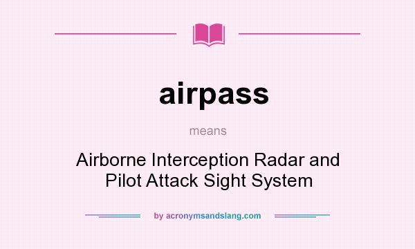 What does airpass mean? It stands for Airborne Interception Radar and Pilot Attack Sight System