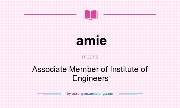 What does amie mean? It stands for Associate Member of Institute of Engineers